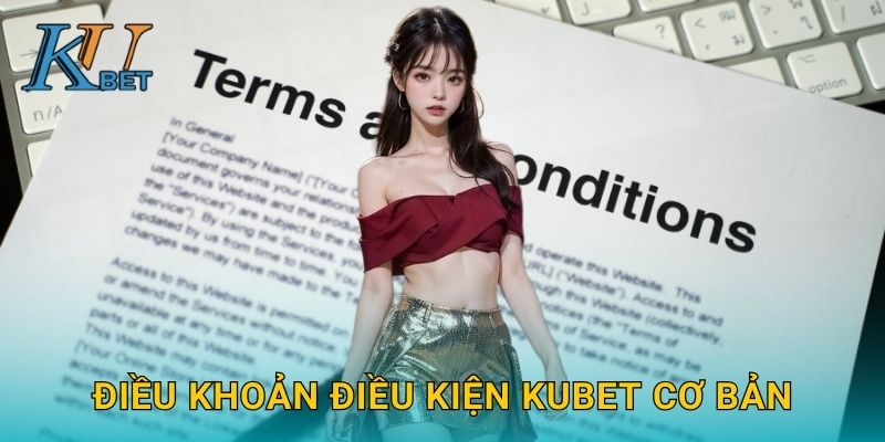 Điều khoản điều kiện Kubet cơ bản