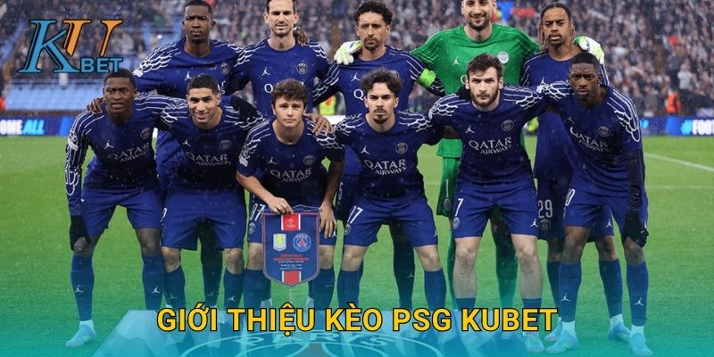 Giới thiệu kèo PSG Kubet