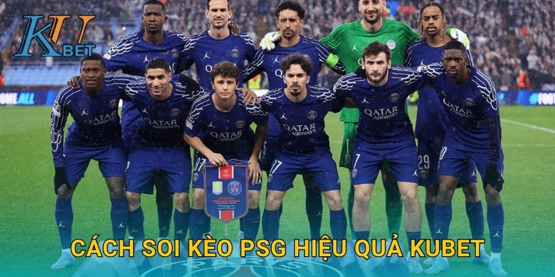 Cách soi kèo PSG hiệu quả Kubet