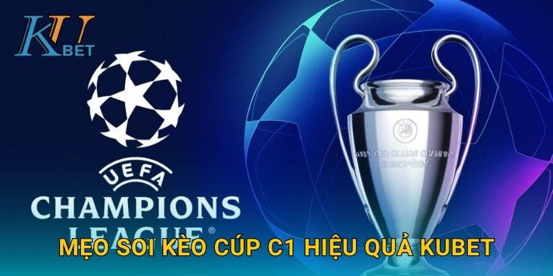 Mẹo soi kèo Cúp C1 hiệu quả Kubet