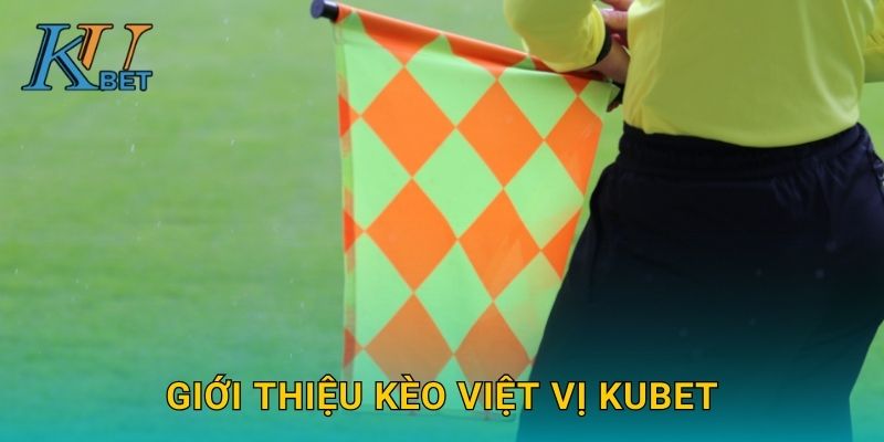 Giới thiệu kèo việt vị Kubet