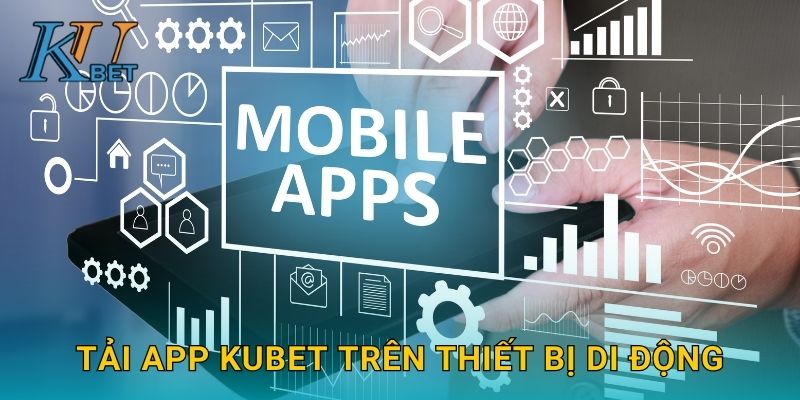 Tải app Kubet trên thiết bị di động