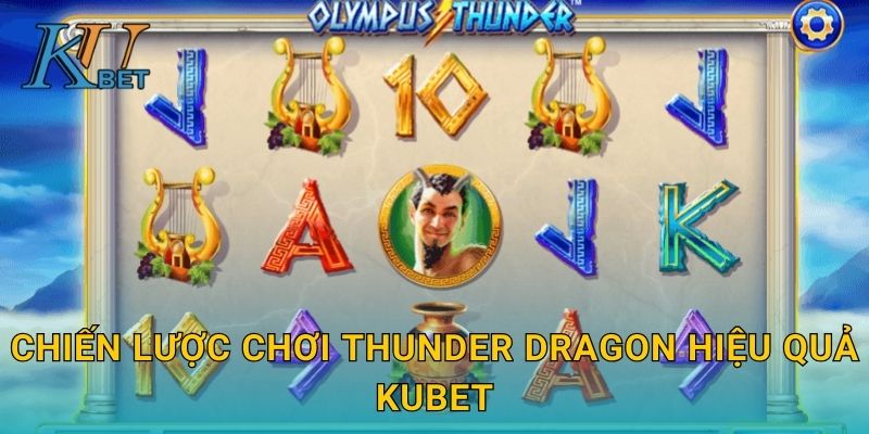 Thunder Dragon Kubet và trải nghiệm rồng sấm tại Kubet 3 Chiến lược chơi Thunder Dragon hiệu quả Kubet