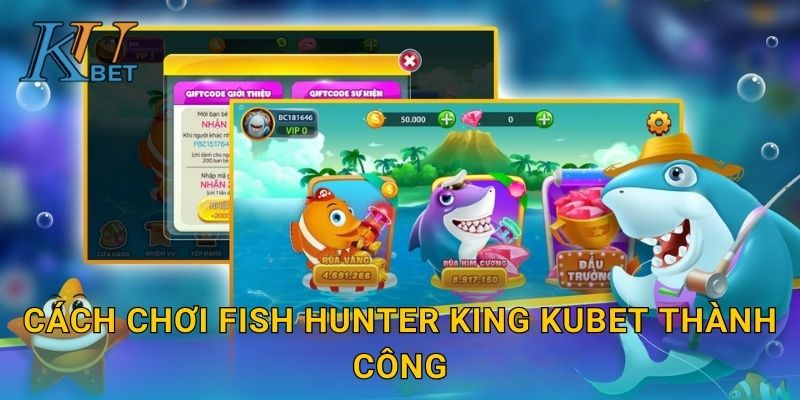 Cách chơi Fish Hunter King Kubet thành công