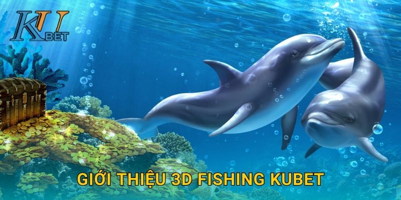 3D Fishing Kubet và trải nghiệm bắn cá chân thực Kubet 2 Giới thiệu 3D Fishing Kubet