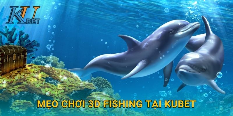 3D Fishing Kubet và trải nghiệm bắn cá chân thực Kubet 3 Mẹo chơi 3D Fishing tại Kubet