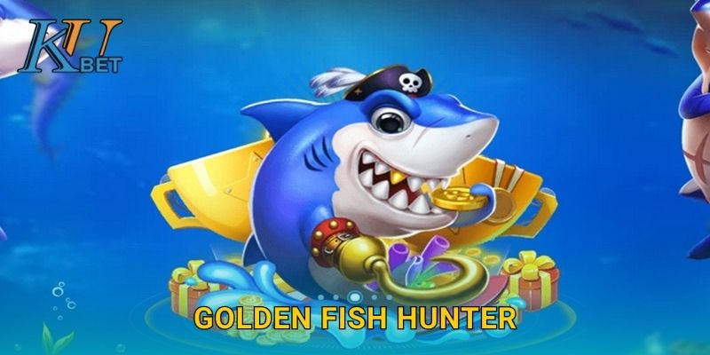 Golden Fish Hunter Kubet và cơ hội săn cá vàng tại Kubet 1 Golden Fish Hunter Kubet và cơ hội săn cá vàng tại Kubet