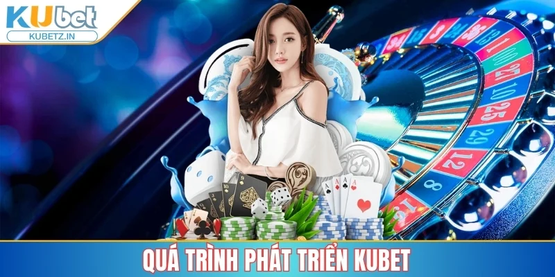 Kubet 2qjlkin ⭐ Nhà Cái Uy Tín Với Sảnh Cược Đa Dạng Và Ưu Đãi Mới 27 Quá trình phát triển Kubet