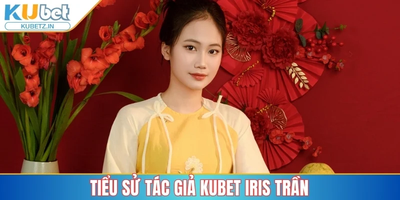 Tiểu sử tác giả Kubet Iris Trần