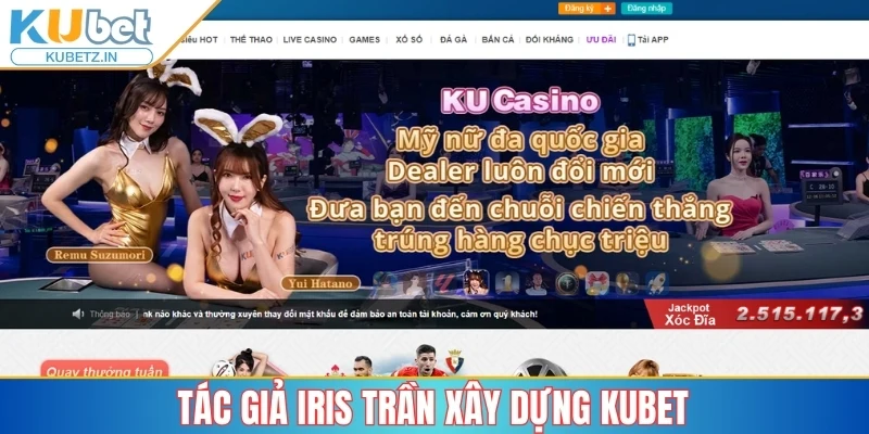 Tác giả Iris Trần xây dựng Kubet